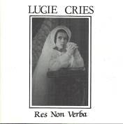 Lucie Cries : Res Non verba